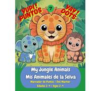 My Jungle Animals / Mis Animales de la Jungla: A Bilingual Dot Marker Activity Book: Learn 30 First Words in English & Spanish (Primeras Palabras) ... | Fun for Toddlers and Preschoolers Ages 2-4.