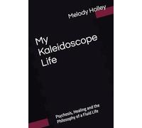 My Kaleidoscope Life: Psychosis, Healing and the Philosophy of a Fluid Life