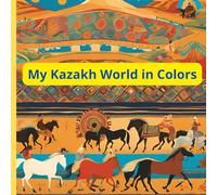 My Kazakh World in Colors: Fun&Educational
