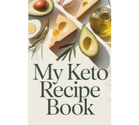 My Keto Recipe Book: Low-Carb & High-Fat Recipes Made Simple
