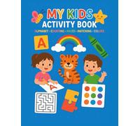My Kids Activity Book : Alphabet • Counting • Mazes • Matching • Colors: Make learning fun and exciting with this all-in-one activity book for kids : Perfect for ages 3-6