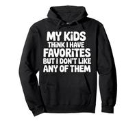 My Kids Think I Have Faves I Just Don't Like Them |- Felpa con Cappuccio