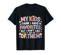 My Kids Think I Have Faves I Just Don't Like Them |- Maglietta