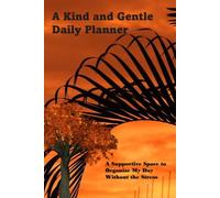 My Kind and Gentle Daily Planner: A Supportive Space to Organize My Day Without the Stress