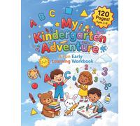 My Kindergarten Adventure A Fun Early Learning Workbook: Tracing, Alphabet, Numbers, Shapes & More! Activities for Preschool & Kindergarten Prep, Ages 3-5