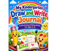 My Kindergarten Draw and Write Journal: Creative Drawing and Writing Activities for Ages 5-6