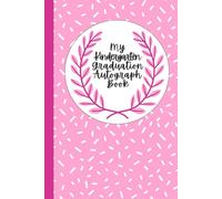 My Kindergarten Graduation Autograph Book: A Creative Keepsake for Friends, Teachers and Family to Share Memories and Wishes, with Fun Prompts for Kindergarteners