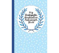 My Kindergarten Graduation Autograph Book: A Creative Keepsake for Friends, Teachers and Family to Share Memories and Wishes, with Fun Prompts for Kindergarten