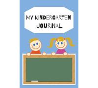 My Kindergarten Journal: Write, Draw, Learn & Have Fun! 100 Pages | 6 x 9 Inches | Writing, Activities, Kindness & Creativity for Kids
