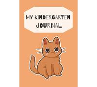 My Kindergarten Journal: Write, Draw, Learn & Have Fun! 100 Pages | 6 x 9 Inches | Writing, Activities, Kindness & Creativity for Kids