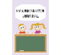 My Kindergarten Journal: Write, Draw, Learn & Have Fun! 100 Pages | 6 x 9 Inches | Writing, Activities, Kindness & Creativity for Kids