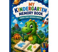 My Kindergarten Memory Book: Friends Today, Memories Forever! - A Fun Dinosaur Friendship & Keepsake Book for Kids