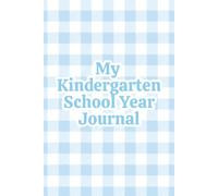 My Kindergarten School Year Journal: For Boys | A Blue Gingham Keepsake Memory Book to Capture His First School Year, with Age-Perfect Prompts