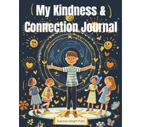 My Kindness & Connection Journal: Acts of kindness, friendship reflections, and empathy prompts - for a child who cares about others
