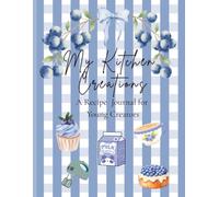 My Kitchen Creations: Blueberry Edition: A Cute Recipe Journal for Teens