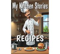 My Kitchen Stories: An Empty Recipe Book to Write, Save, and Share my Favorite Meals with Family and Friends