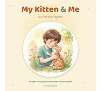 My Kitten & Me: Our First Year Together - A Kitten Care Guide and Keepsake Memory Book for Kids and New Cat Parents