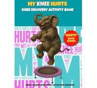 My Knee Hurts - Knee Recovery Activity Book: Fun Rehab Workbook with Word Searches, Mazes, Sudoku, Coloring & Positive Healing Activities for Adults After Surgery