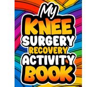 My Knee Surgery Recovery Activity Book: 130+ Activities for Adults to Keep You and Your Creaky Knees Entertained. Recovery Gift with Word Searches, Sudoku, Crosswords, and More.