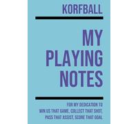 My Korfball Playing: Note making, planning, goal setting, tactics, diagrams, training drills, fitness, games and matches for korfball athletes