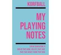 My Korfball Playing: Note making, planning, goal setting, tactics, diagrams, training drills, fitness, games and matches for korfball athletes