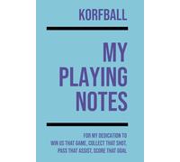 My Korfball Playing: Note making, planning, goal setting, tactics, diagrams, training drills, fitness, games and matches for korfball athletes