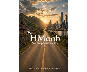 My Kou Chang Asachang Lee The HMoob through our lens (Tascabile)