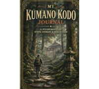 My Kumano Kodo Journal: A Pilgrimage of Steps, Stories & Reflection