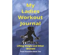 My Ladies Workout journal:: Lifting Weights and other Women