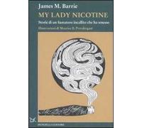 My lady Nicotine. Storie di un fumatore incallito che ha smesso