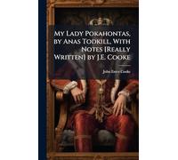 My Lady Pokahontas, by Anas Todkill, With Notes [Really Written] by J.E. Cooke