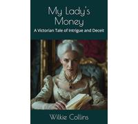 My Lady's Money: A Victorian Tale of Intrigue and Deceit