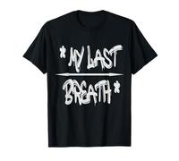 My Last Breath T-Shirt - Bold & Emotive Statement Maglietta