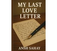 My Last Love Letter: A story of unsent goodbyes, second chances, and the letters that heal.