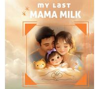My last Mama Milk: A story about weaning and lasting love