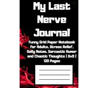 My Last Nerve Journal: Funny Grid Paper Notebook for Adults, Stress Relief, Daily Notes, Sarcastic Humor and Chaotic Thoughts | 6x9 | 120 Pages