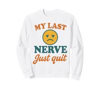 My Last Nerve Just Quit Divertente Burnout Citazione Felpa
