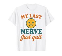 My Last Nerve Just Quit Divertente Burnout Citazione Maglietta