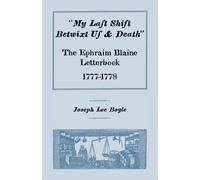 My Last Shift Betwixt Us and Death: The Ephraim Blaine Letterbook - Boyl...
