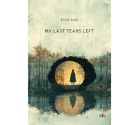 MY LAST TEARS LEFT - Enise Agel: A story about the journey of life.