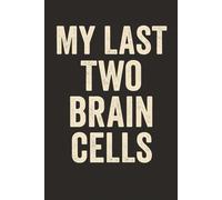 My Last Two Brain Cells: A Hilarious Notebook for Chaotic Thoughts, Dumb Ideas, and Everyday Nonsense