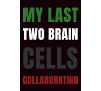 My Last Two Brain Cells Collaborating Notebook: A funny minimalist notebook for chaotic thoughts, plans, or existential crises.