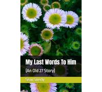 My Last Words To Him: (An Old 27 Story)