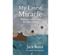 My Latest Miracle: Walking with Christ through Cancer