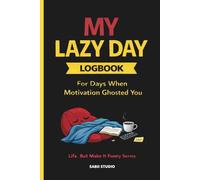 My Lazy Day Logbook: For Days When Motivation Ghosted You. Life, But Make It Funny Series.