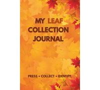 My leaf collection journal: A Nature Notebook for Pressing, Sketching, Identifying and Recording Leaves