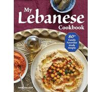 My Lebanese Cookbook: 80+ Family Favorites Made Simple
