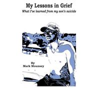 My Lessons in Grief: What I've Learned from My Son's Suicide