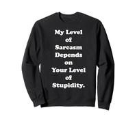 My Level Of Sarcasm Depends On Your Level Of Stupidity Felpa