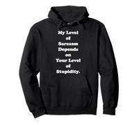 My Level Of Sarcasm Depends On Your Level Of Stupidity Felpa con Cappuccio
